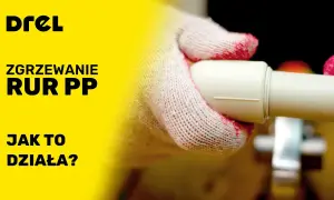 Jak zgrzewać rury PP? Poradnik krok po kroku szczelna instalacja!